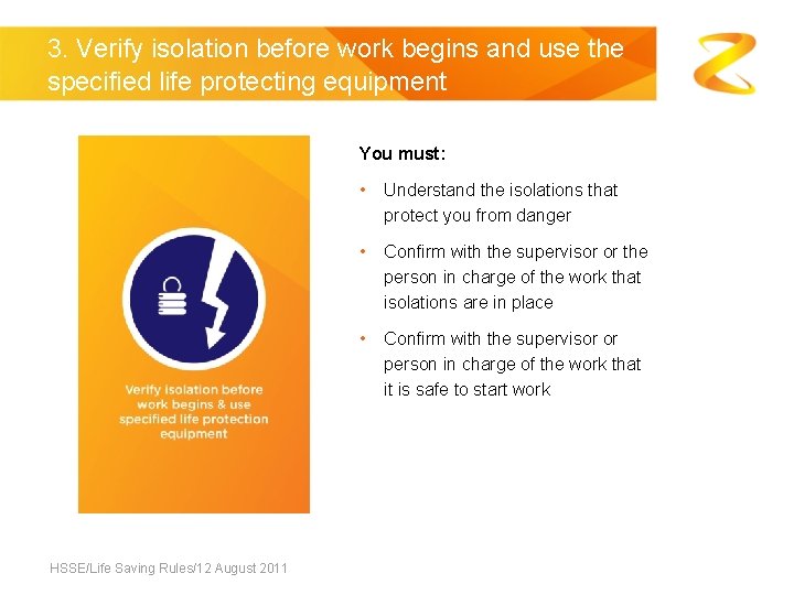 3. Verify isolation before work begins and use the specified life protecting equipment You