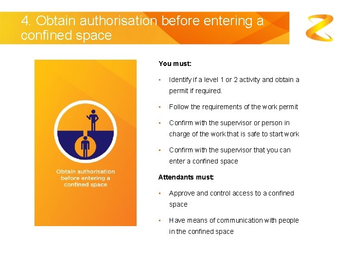 4. Obtain authorisation before entering a confined space You must: • Identify if a