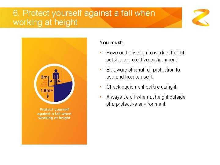 6. Protect yourself against a fall when working at height You must: • Have