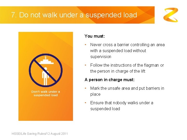 7. Do not walk under a suspended load You must: • Never cross a