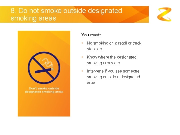 8. Do not smoke outside designated smoking areas You must: • No smoking on