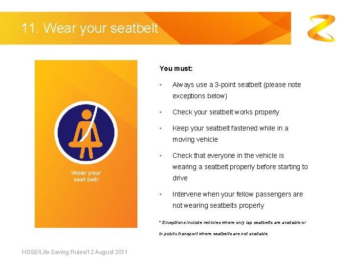 11. Wear your seatbelt You must: • Always use a 3 -point seatbelt (please