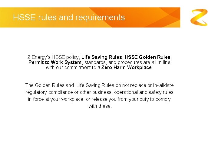 HSSE rules and requirements Z Energy’s HSSE policy, Life Saving Rules, HSSE Golden Rules,