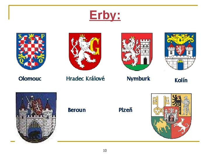 Erby: Olomouc Hradec Králové Beroun Nymburk Plzeň 10 Kolín 