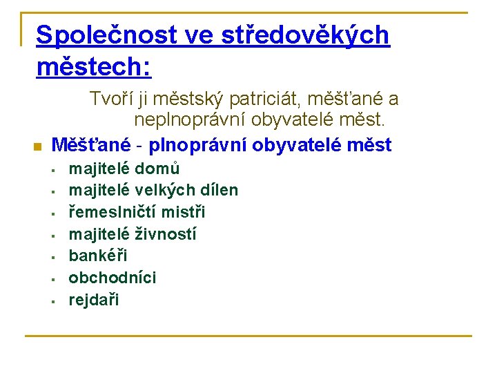 Společnost ve středověkých městech: n Tvoří ji městský patriciát, měšťané a neplnoprávní obyvatelé měst.