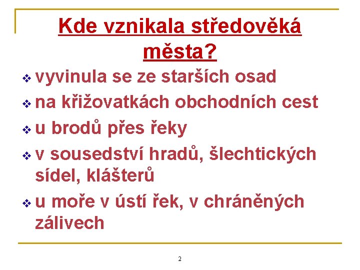 Kde vznikala středověká města? v vyvinula se ze starších osad v na křižovatkách obchodních