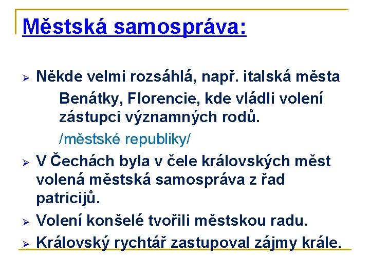 Městská samospráva: Ø Ø Někde velmi rozsáhlá, např. italská města Benátky, Florencie, kde vládli