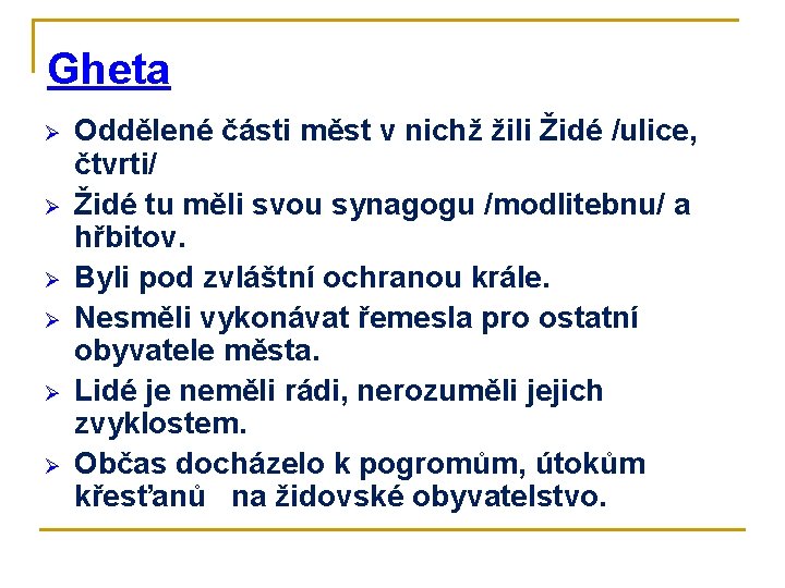 Gheta Ø Ø Ø Oddělené části měst v nichž žili Židé /ulice, čtvrti/ Židé