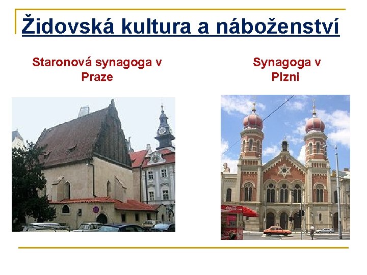 Židovská kultura a náboženství Staronová synagoga v Praze Synagoga v Plzni 