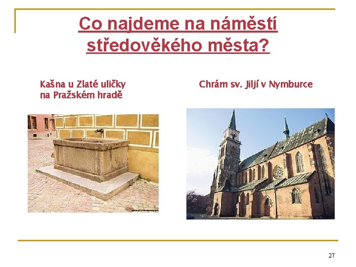 Co najdeme na náměstí středověkého města? Kašna u Zlaté uličky na Pražském hradě Chrám