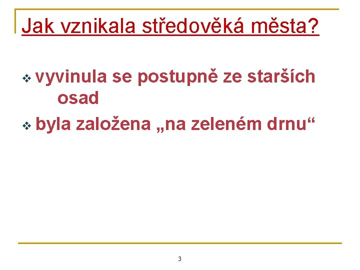 Jak vznikala středověká města? v vyvinula se postupně ze starších osad v byla založena