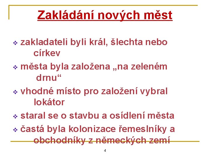 Zakládání nových měst zakladateli byli král, šlechta nebo církev v města byla založena „na