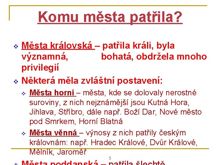 Komu města patřila? v v Města královská – patřila králi, byla významná, bohatá, obdržela