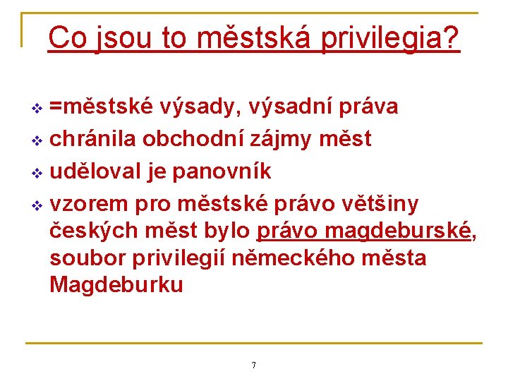 Co jsou to městská privilegia? =městské výsady, výsadní práva v chránila obchodní zájmy měst