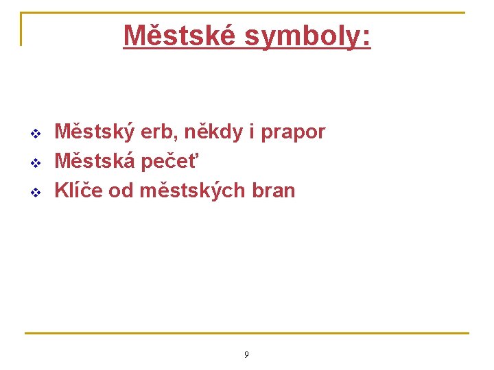 Městské symboly: v v v Městský erb, někdy i prapor Městská pečeť Klíče od