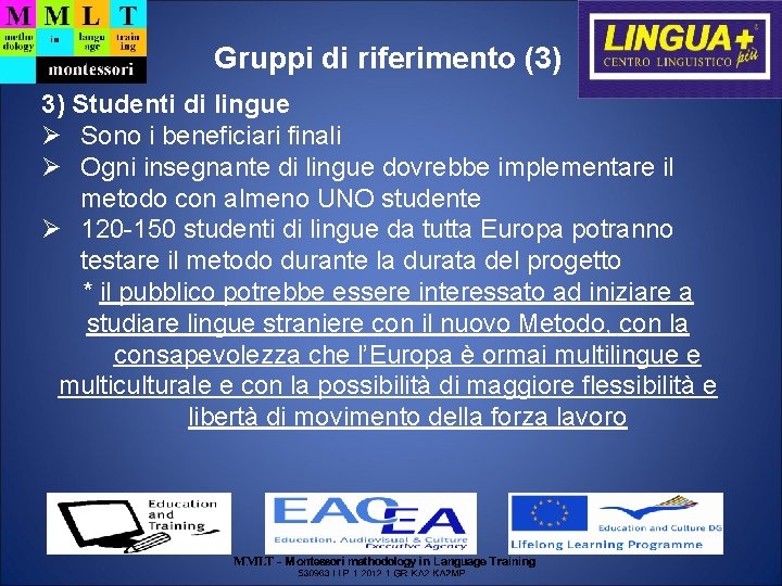Gruppi di riferimento (3) 3) Studenti di lingue Sono i beneficiari finali Ogni insegnante
