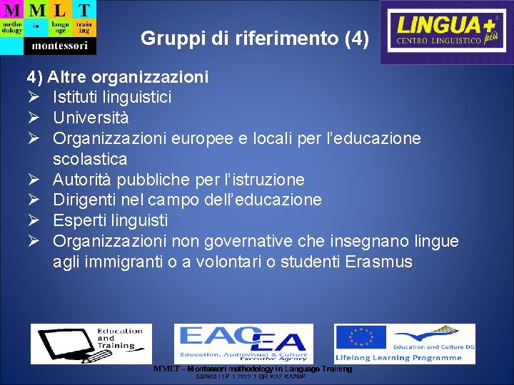 Gruppi di riferimento (4) 4) Altre organizzazioni Istituti linguistici Università Organizzazioni europee e locali