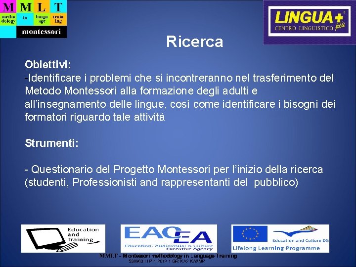 Ricerca Obiettivi: -Identificare i problemi che si incontreranno nel trasferimento del Metodo Montessori alla