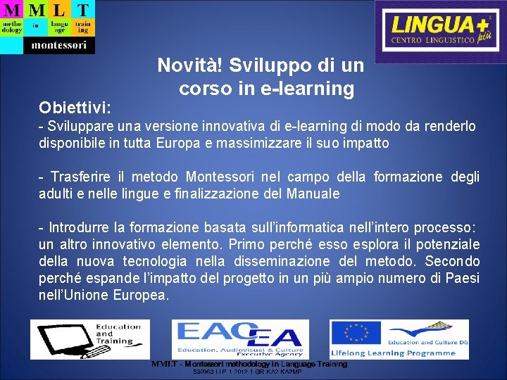 Obiettivi: Novità! Sviluppo di un corso in e-learning - Sviluppare una versione innovativa di