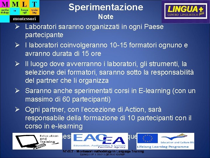 Sperimentazione Note Laboratori saranno organizzati in ogni Paese partecipante I laboratori coinvolgeranno 10 -15