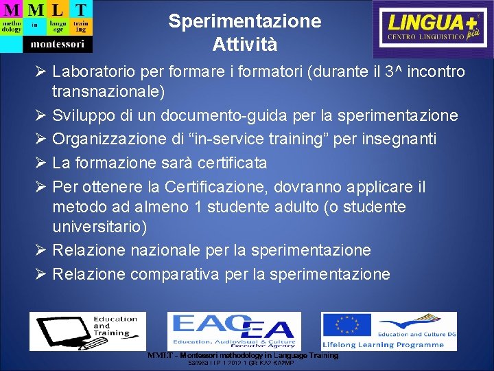 Sperimentazione Attività Laboratorio per formare i formatori (durante il 3^ incontro transnazionale) Sviluppo di