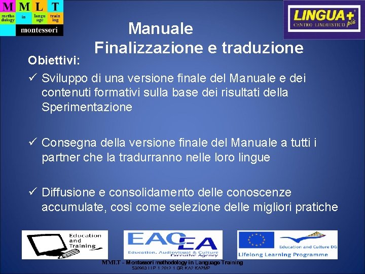 Manuale Finalizzazione e traduzione Obiettivi: Sviluppo di una versione finale del Manuale e dei