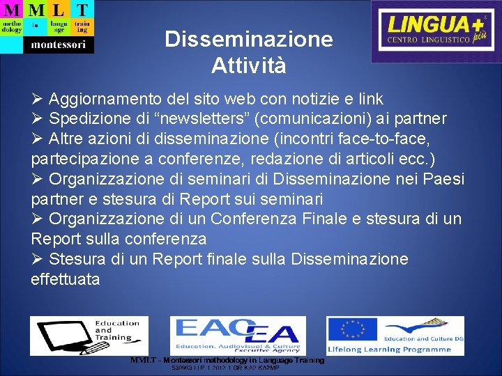 Disseminazione Attività Aggiornamento del sito web con notizie e link Spedizione di “newsletters” (comunicazioni)