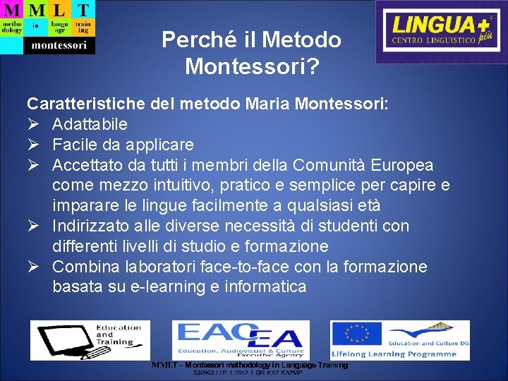 Perché il Metodo Montessori? Caratteristiche del metodo Maria Montessori: Adattabile Facile da applicare Accettato