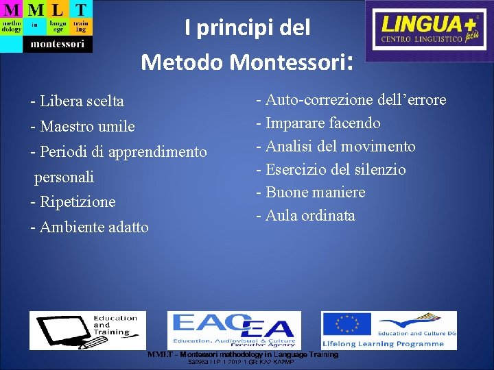 I principi del Metodo Montessori: - Libera scelta - Maestro umile - Periodi di