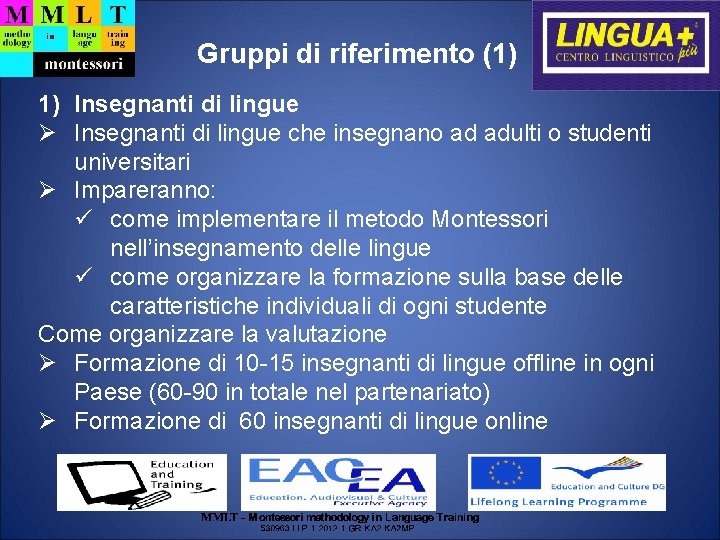 Gruppi di riferimento (1) 1) Insegnanti di lingue che insegnano ad adulti o studenti