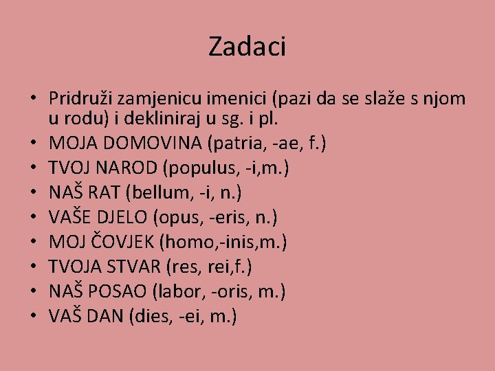 Zadaci • Pridruži zamjenicu imenici (pazi da se slaže s njom u rodu) i