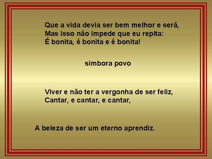 Que a vida devia ser bem melhor e será, Mas isso não impede que Que a vida devia ser bem melhor e será, Mas isso não impede que