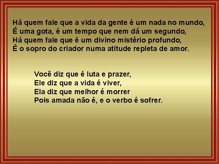 Há quem fale que a vida da gente é um nada no mundo, É Há quem fale que a vida da gente é um nada no mundo, É