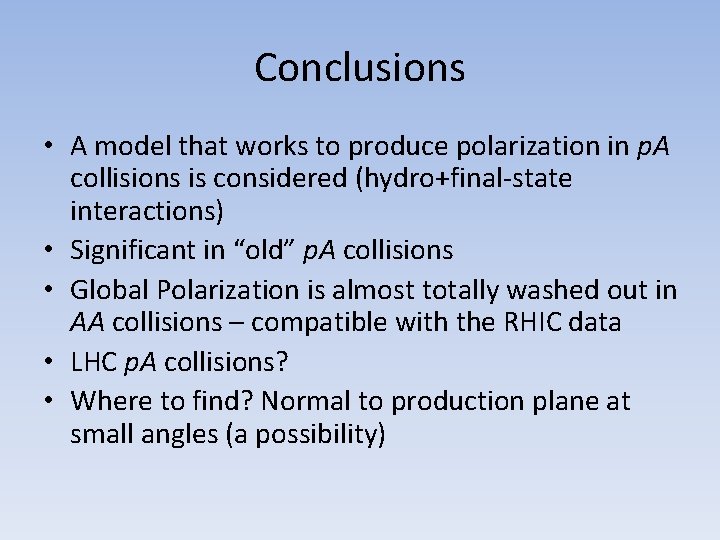 Conclusions • A model that works to produce polarization in p. A collisions is