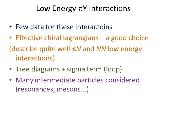 Low Energy Y Interactions • Few data for these interactoins • Effective chiral lagrangians