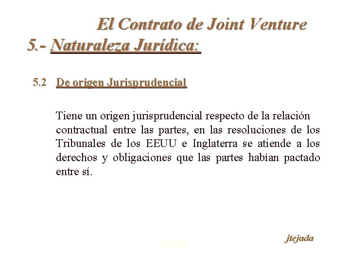 El Contrato de Joint Venture 5. - Naturaleza Jurídica: 5. 2 De origen Jurisprudencial