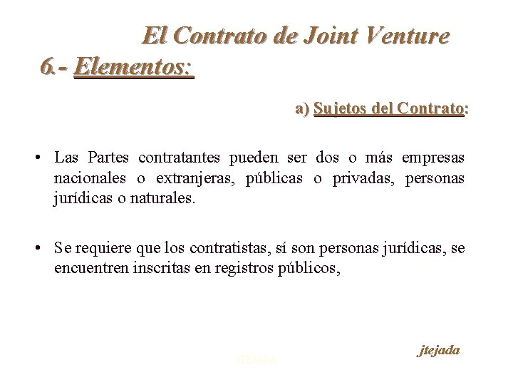 El Contrato de Joint Venture 6. - Elementos: a) Sujetos del Contrato: • Las