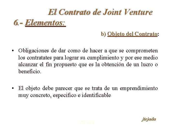 El Contrato de Joint Venture 6. - Elementos: b) Objeto del Contrato: • Obligaciones