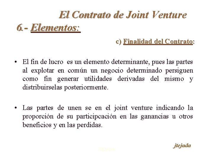 El Contrato de Joint Venture 6. - Elementos: c) Finalidad del Contrato: • El