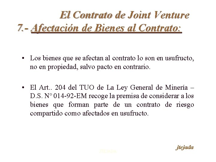 El Contrato de Joint Venture 7. - Afectación de Bienes al Contrato: • Los