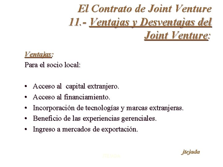 El Contrato de Joint Venture 11. - Ventajas y Desventajas del Joint Venture: Ventajas: