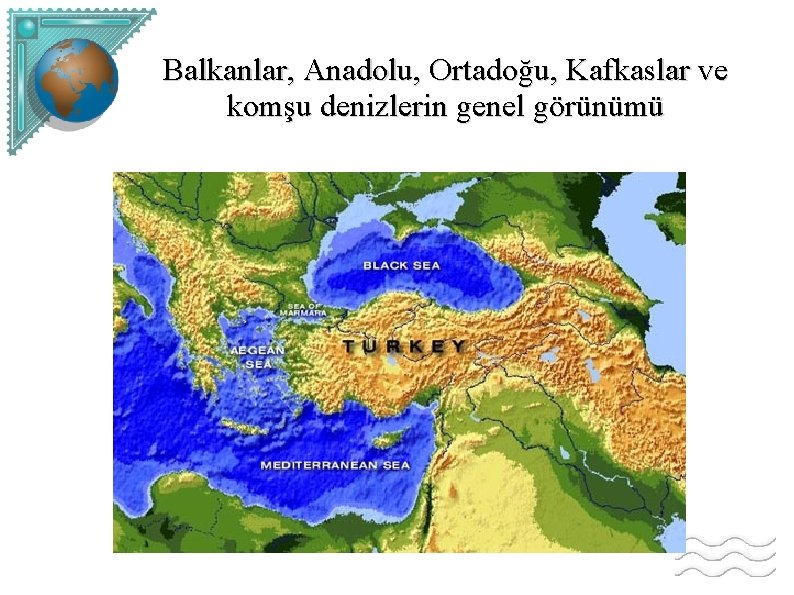 Balkanlar, Anadolu, Ortadoğu, Kafkaslar ve komşu denizlerin genel görünümü 