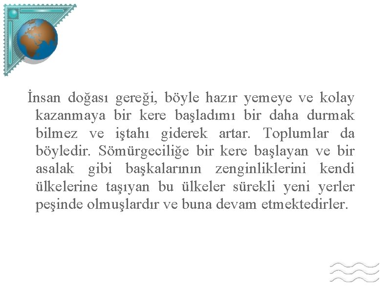 İnsan doğası gereği, böyle hazır yemeye ve kolay kazanmaya bir kere başladımı bir daha