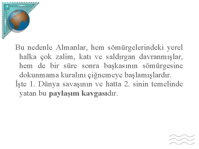 Bu nedenle Almanlar, hem sömürgelerindeki yerel halka çok zalim, katı ve saldırgan davranmışlar, hem