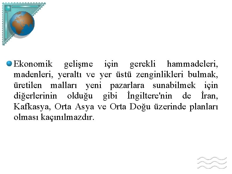 Ekonomik gelişme için gerekli hammadeleri, madenleri, yeraltı ve yer üstü zenginlikleri bulmak, üretilen malları