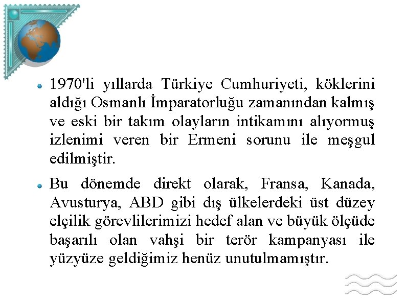 1970'li yıllarda Türkiye Cumhuriyeti, köklerini aldığı Osmanlı İmparatorluğu zamanından kalmış ve eski bir takım