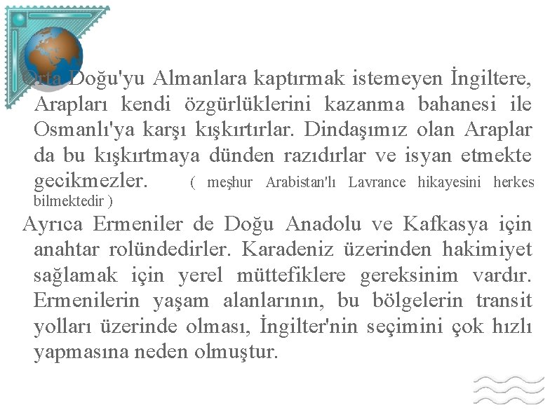 Orta Doğu'yu Almanlara kaptırmak istemeyen İngiltere, Arapları kendi özgürlüklerini kazanma bahanesi ile Osmanlı'ya karşı