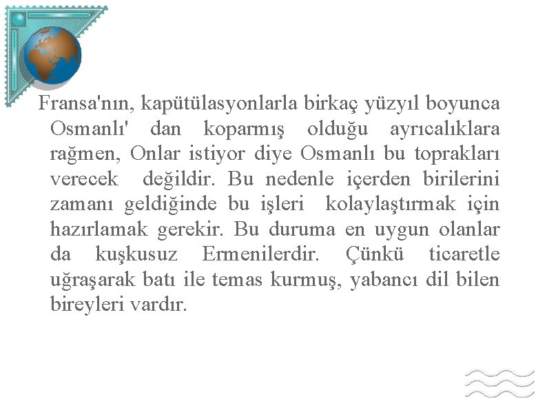 Fransa'nın, kapütülasyonlarla birkaç yüzyıl boyunca Osmanlı' dan koparmış olduğu ayrıcalıklara rağmen, Onlar istiyor diye