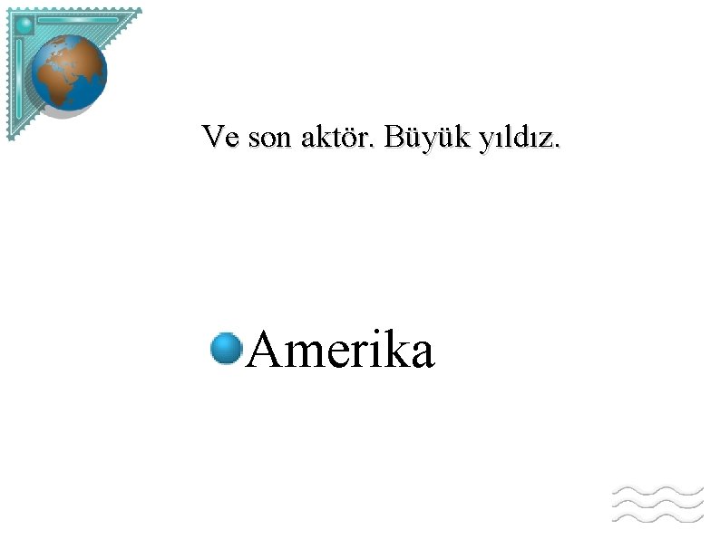 Ve son aktör. Büyük yıldız. Amerika 