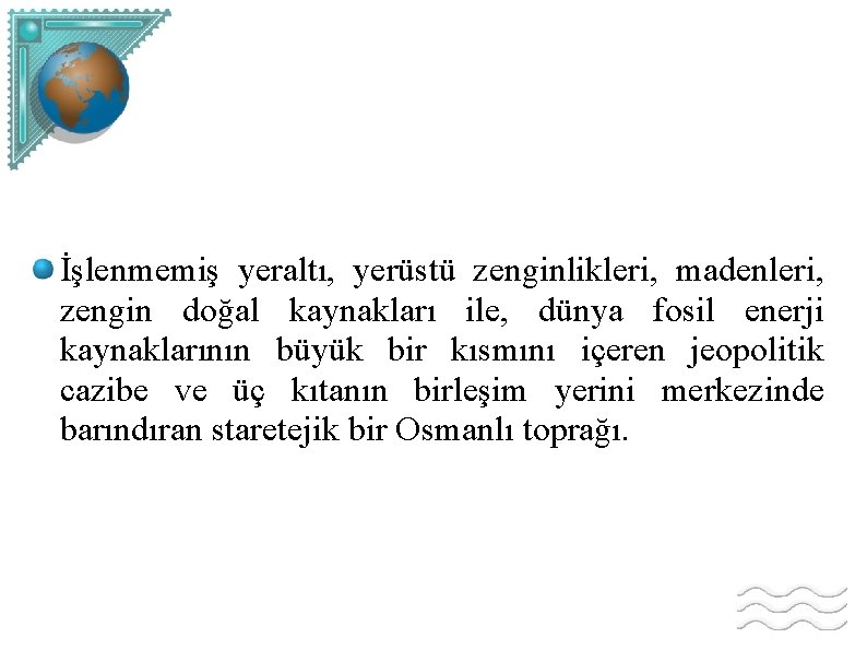 İşlenmemiş yeraltı, yerüstü zenginlikleri, madenleri, zengin doğal kaynakları ile, dünya fosil enerji kaynaklarının büyük